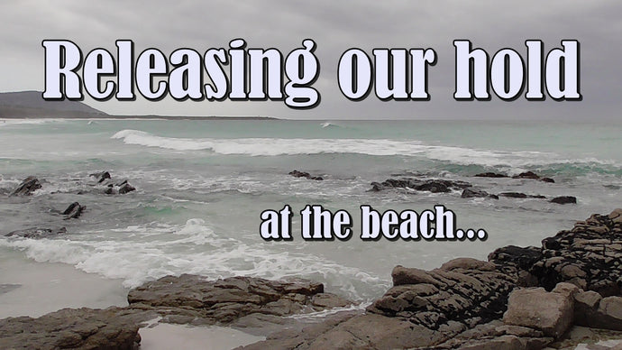 Releasing your Hold - at the beach